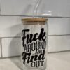 FAFO UV DTF Glass Tumbler 16oz